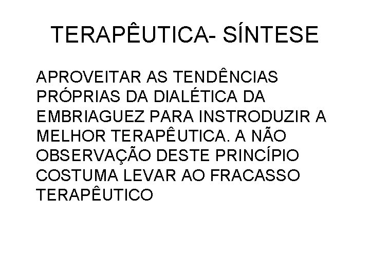 TERAPÊUTICA- SÍNTESE APROVEITAR AS TENDÊNCIAS PRÓPRIAS DA DIALÉTICA DA EMBRIAGUEZ PARA INSTRODUZIR A MELHOR