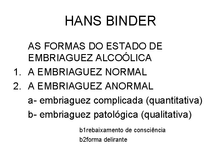 HANS BINDER AS FORMAS DO ESTADO DE EMBRIAGUEZ ALCOÓLICA 1. A EMBRIAGUEZ NORMAL 2.