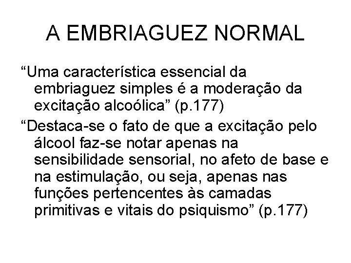 A EMBRIAGUEZ NORMAL “Uma característica essencial da embriaguez simples é a moderação da excitação