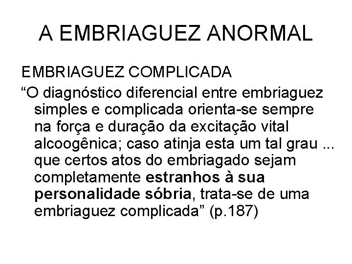 A EMBRIAGUEZ ANORMAL EMBRIAGUEZ COMPLICADA “O diagnóstico diferencial entre embriaguez simples e complicada orienta-se