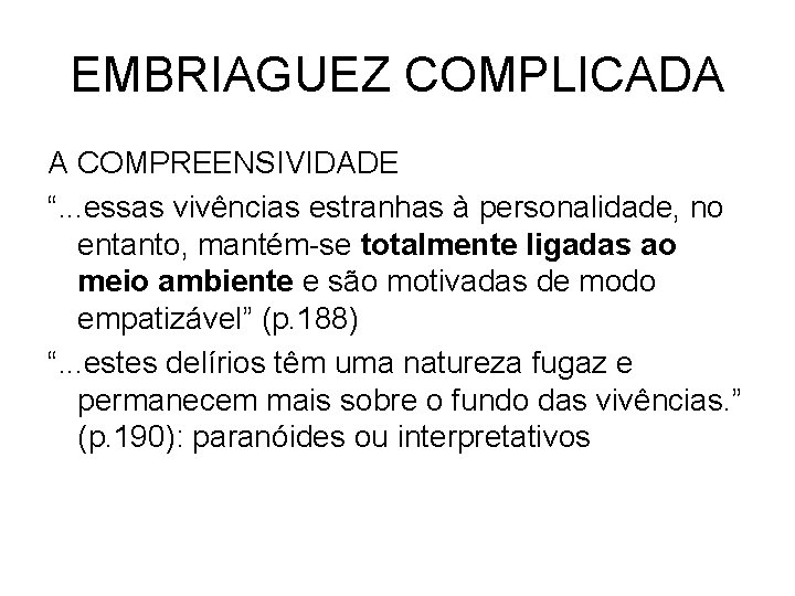 EMBRIAGUEZ COMPLICADA A COMPREENSIVIDADE “. . . essas vivências estranhas à personalidade, no entanto,