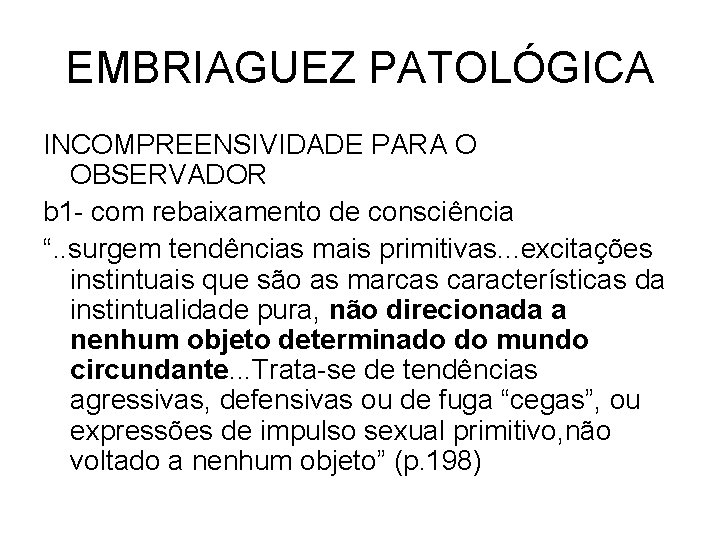 EMBRIAGUEZ PATOLÓGICA INCOMPREENSIVIDADE PARA O OBSERVADOR b 1 - com rebaixamento de consciência “.