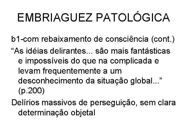 EMBRIAGUEZ PATOLÓGICA b 1 -com rebaixamento de consciência (cont. ) “As idéias delirantes. .