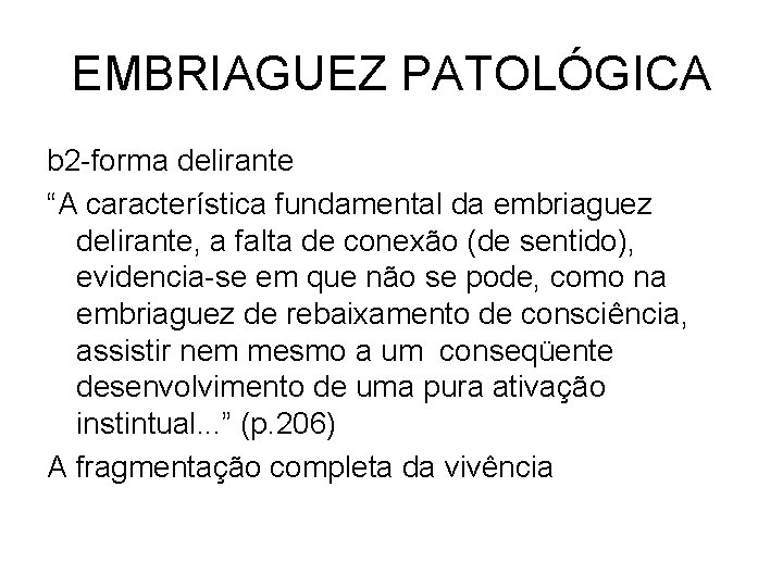 EMBRIAGUEZ PATOLÓGICA b 2 -forma delirante “A característica fundamental da embriaguez delirante, a falta