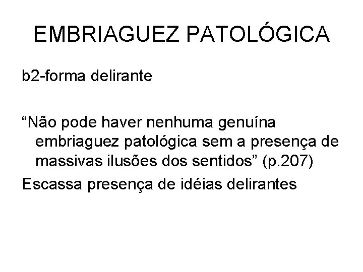 EMBRIAGUEZ PATOLÓGICA b 2 -forma delirante “Não pode haver nenhuma genuína embriaguez patológica sem