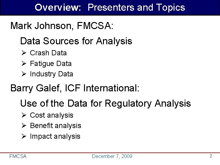 Overview: Presenters and Topics Mark Johnson, FMCSA: Data Sources for Analysis Ø Crash Data