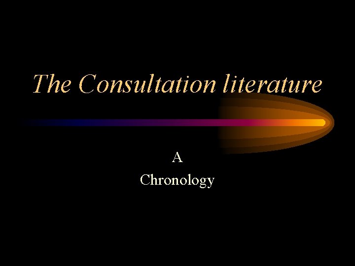 The Consultation literature A Chronology 