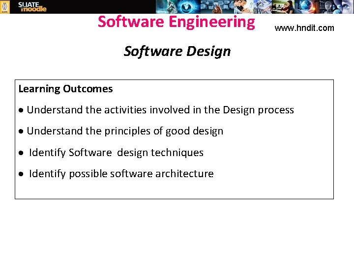 Software Engineering www. hndit. com Software Design Learning Outcomes · Understand the activities involved