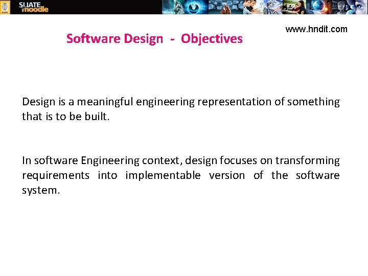 Software Design - Objectives www. hndit. com Design is a meaningful engineering representation of
