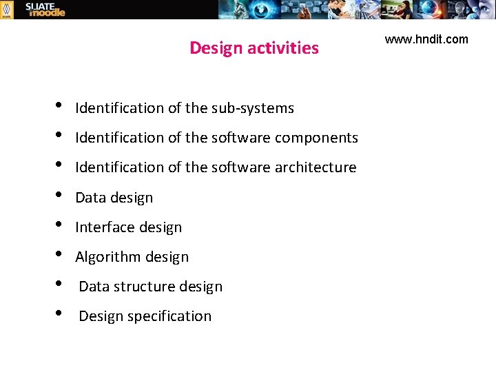 Design activities Identification of the sub-systems Identification of the software components Identification of the