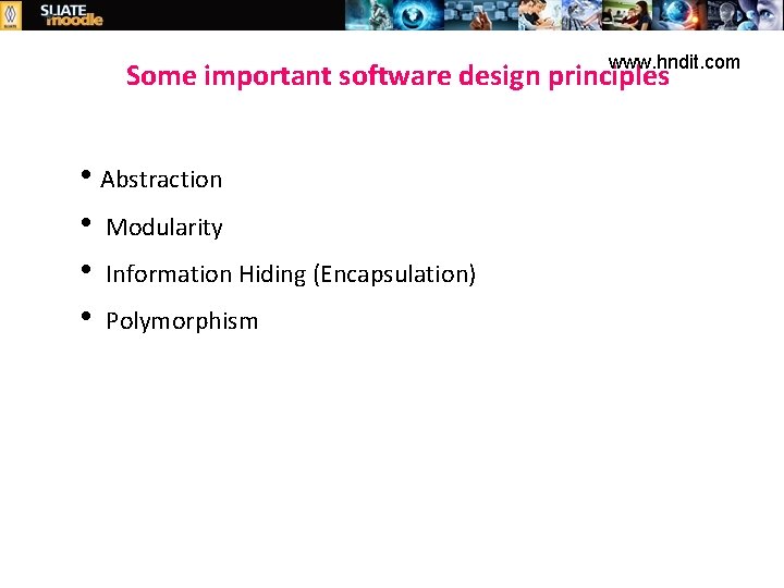 www. hndit. com Some important software design principles Abstraction Modularity Information Hiding (Encapsulation) Polymorphism