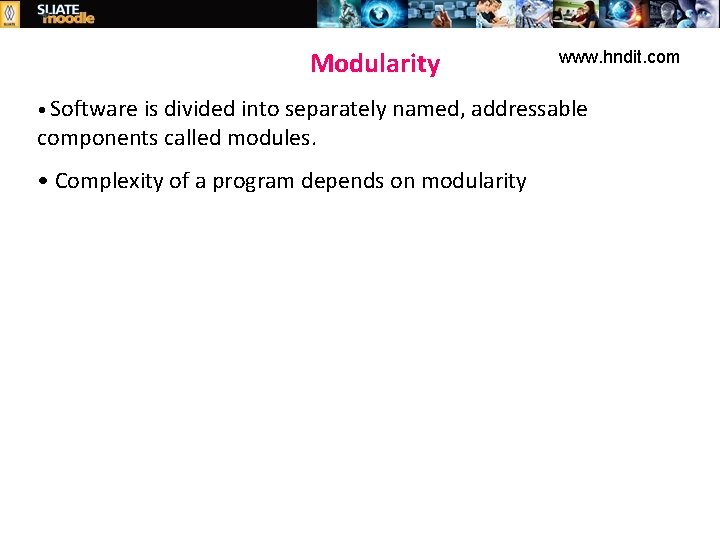 Modularity • Software www. hndit. com is divided into separately named, addressable components called
