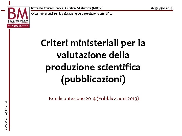 Infrastruttura Ricerca, Qualità, Statistica (I-RQS) Criteri ministeriali per la valutazione della produzione scientifica Katia