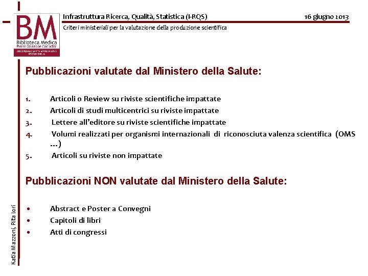 Infrastruttura Ricerca, Qualità, Statistica (I-RQS) 16 giugno 2013 Criteri ministeriali per la valutazione della