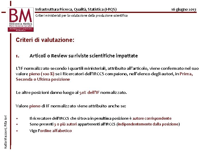 Infrastruttura Ricerca, Qualità, Statistica (I-RQS) 16 giugno 2013 Criteri ministeriali per la valutazione della