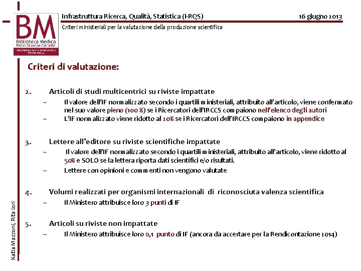 Infrastruttura Ricerca, Qualità, Statistica (I-RQS) 16 giugno 2013 Criteri ministeriali per la valutazione della