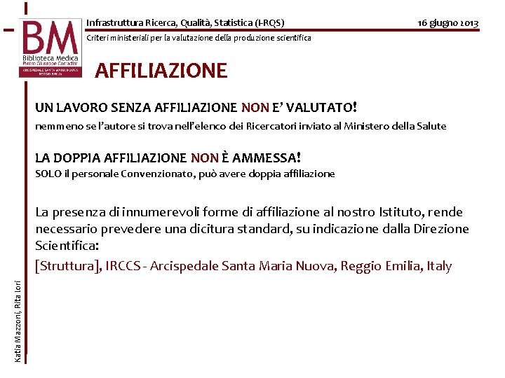 Infrastruttura Ricerca, Qualità, Statistica (I-RQS) 16 giugno 2013 Criteri ministeriali per la valutazione della