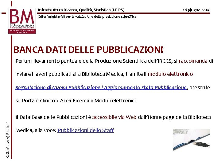 Infrastruttura Ricerca, Qualità, Statistica (I-RQS) 16 giugno 2013 Criteri ministeriali per la valutazione della