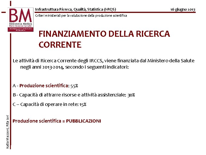 Infrastruttura Ricerca, Qualità, Statistica (I-RQS) 16 giugno 2013 Criteri ministeriali per la valutazione della