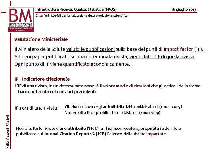 Infrastruttura Ricerca, Qualità, Statistica (I-RQS) 16 giugno 2013 Criteri ministeriali per la valutazione della