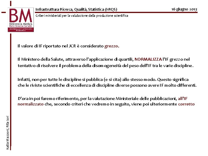 Infrastruttura Ricerca, Qualità, Statistica (I-RQS) 16 giugno 2013 Criteri ministeriali per la valutazione della