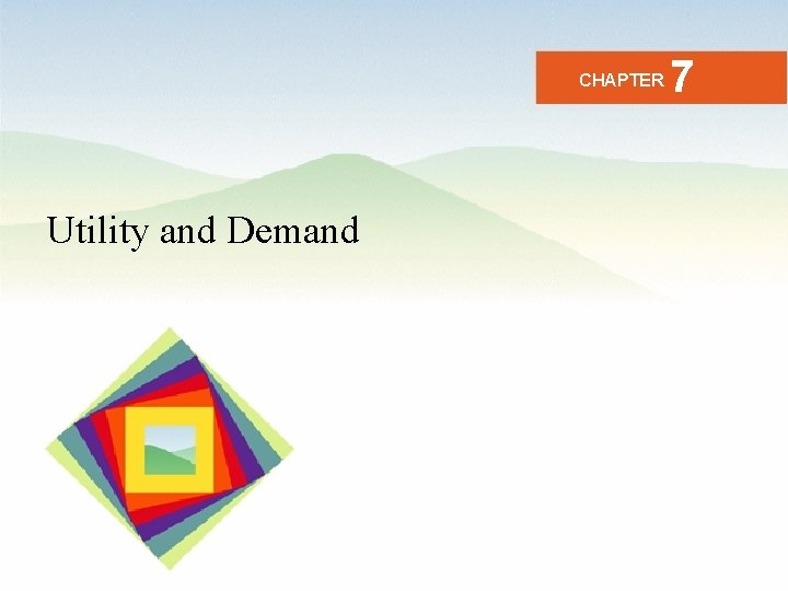CHAPTER Utility and Demand 7 