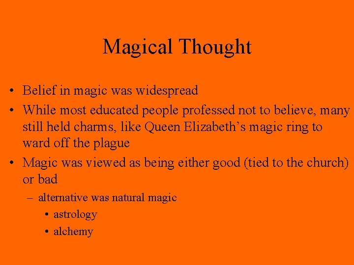 Magical Thought • Belief in magic was widespread • While most educated people professed Magical Thought • Belief in magic was widespread • While most educated people professed