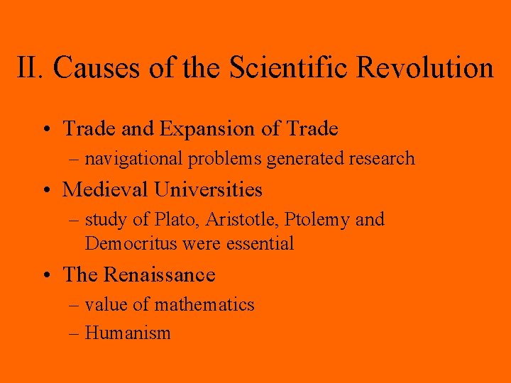 II. Causes of the Scientific Revolution • Trade and Expansion of Trade – navigational II. Causes of the Scientific Revolution • Trade and Expansion of Trade – navigational