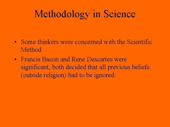 Methodology in Science • Some thinkers were concerned with the Scientific Method • Francis Methodology in Science • Some thinkers were concerned with the Scientific Method • Francis