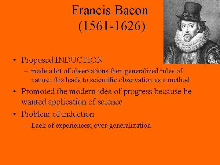 Francis Bacon (1561 -1626) • Proposed INDUCTION – made a lot of observations then Francis Bacon (1561 -1626) • Proposed INDUCTION – made a lot of observations then
