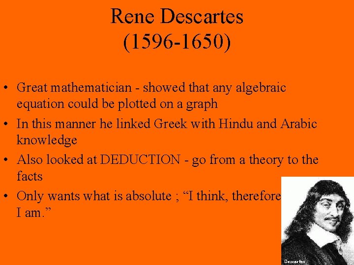 Rene Descartes (1596 -1650) • Great mathematician - showed that any algebraic equation could Rene Descartes (1596 -1650) • Great mathematician - showed that any algebraic equation could