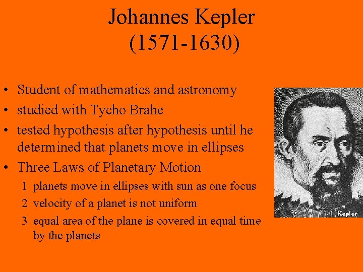 Johannes Kepler (1571 -1630) • Student of mathematics and astronomy • studied with Tycho Johannes Kepler (1571 -1630) • Student of mathematics and astronomy • studied with Tycho
