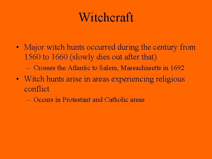 Witchcraft • Major witch hunts occurred during the century from 1560 to 1660 (slowly Witchcraft • Major witch hunts occurred during the century from 1560 to 1660 (slowly