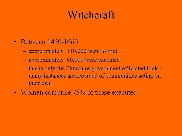 Witchcraft • Between 1450 -1660 – approximately 110, 000 went to trial – approximately Witchcraft • Between 1450 -1660 – approximately 110, 000 went to trial – approximately