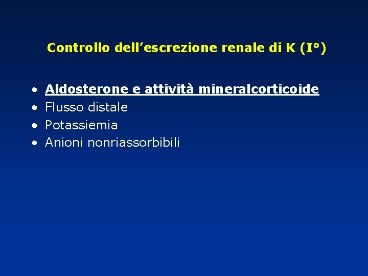 Controllo dell’escrezione renale di K (I°) • • Aldosterone e attività mineralcorticoide Flusso distale Controllo dell’escrezione renale di K (I°) • • Aldosterone e attività mineralcorticoide Flusso distale