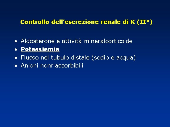 Controllo dell’escrezione renale di K (II°) • • Aldosterone e attività mineralcorticoide Potassiemia Flusso Controllo dell’escrezione renale di K (II°) • • Aldosterone e attività mineralcorticoide Potassiemia Flusso