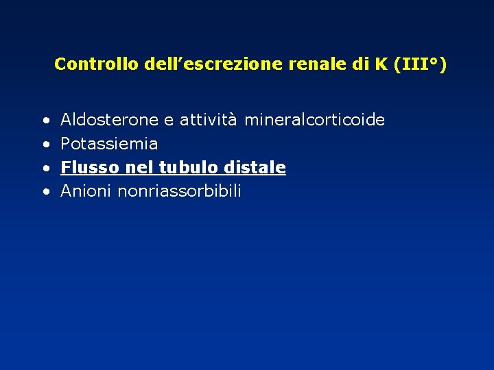 Controllo dell’escrezione renale di K (III°) • • Aldosterone e attività mineralcorticoide Potassiemia Flusso