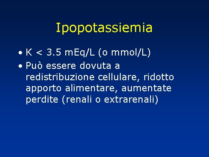 Ipopotassiemia • K < 3. 5 m. Eq/L (o mmol/L) • Può essere dovuta Ipopotassiemia • K < 3. 5 m. Eq/L (o mmol/L) • Può essere dovuta