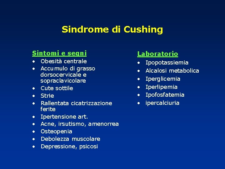 Sindrome di Cushing Sintomi e segni • Obesità centrale • Accumulo di grasso dorsocervicale