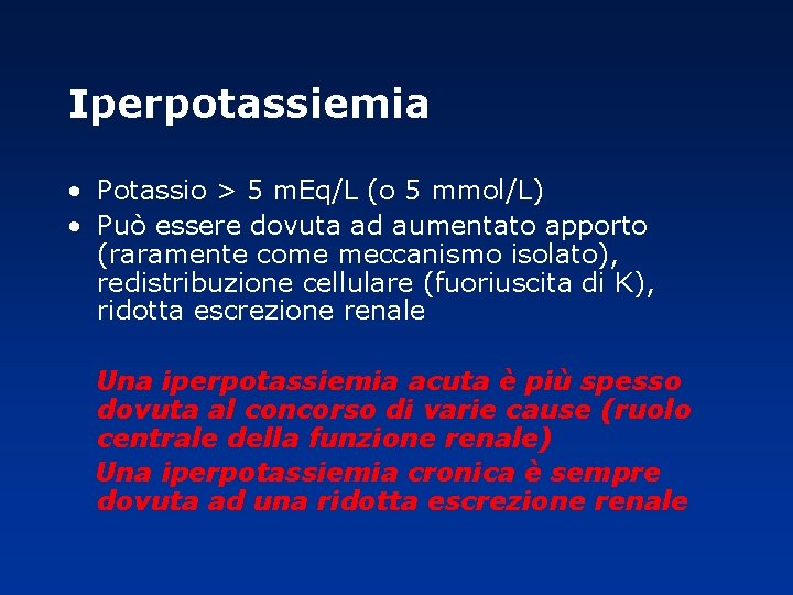 Iperpotassiemia • Potassio > 5 m. Eq/L (o 5 mmol/L) • Può essere dovuta