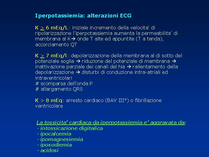 Iperpotassiemia: alterazioni ECG K > 6 m. Eq/L: iniziale incremento della velocita’ di Iperpotassiemia: alterazioni ECG K > 6 m. Eq/L: iniziale incremento della velocita’ di