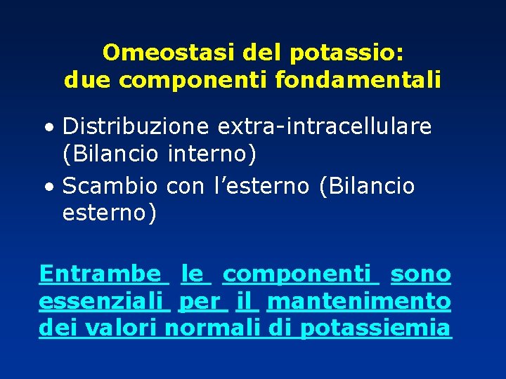 Omeostasi del potassio: due componenti fondamentali • Distribuzione extra-intracellulare (Bilancio interno) • Scambio con Omeostasi del potassio: due componenti fondamentali • Distribuzione extra-intracellulare (Bilancio interno) • Scambio con