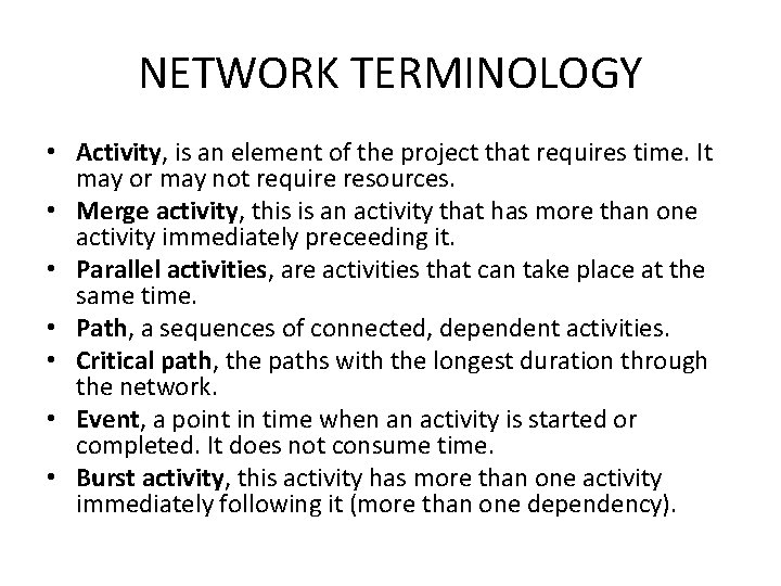 NETWORK TERMINOLOGY • Activity, is an element of the project that requires time. It