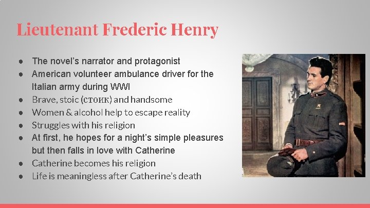 Lieutenant Frederic Henry ● The novel’s narrator and protagonist ● American volunteer ambulance driver