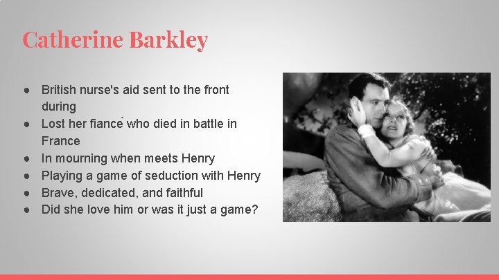 Catherine Barkley ● British nurse's aid sent to the front during ● Lost her