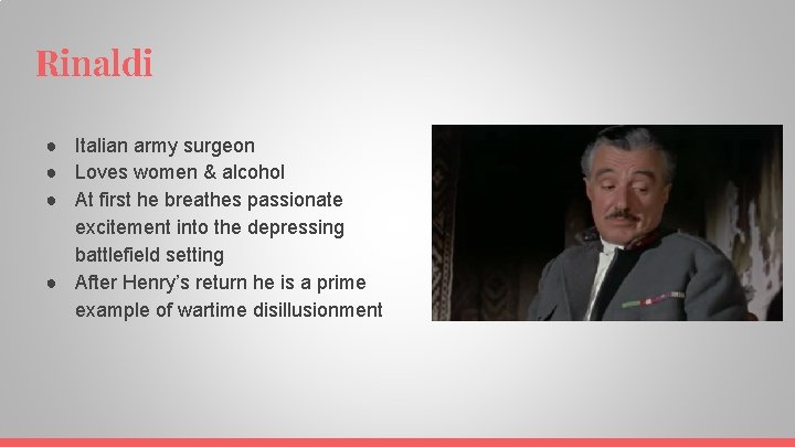 Rinaldi ● Italian army surgeon ● Loves women & alcohol ● At first he