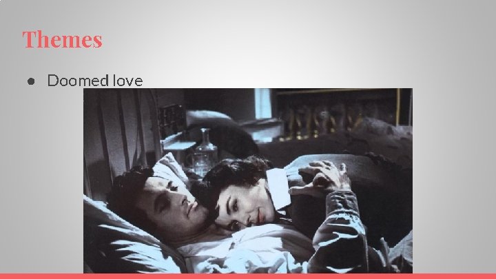Themes ● Doomed love 