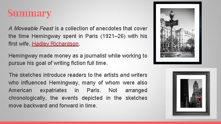 Summary A Moveable Feast is a collection of anecdotes that cover the time Hemingway
