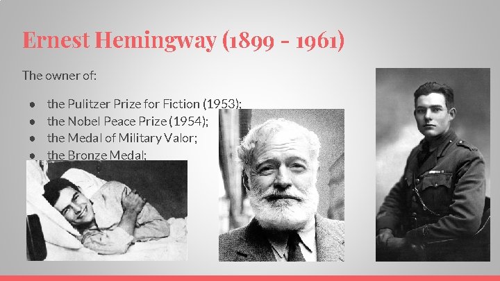 Ernest Hemingway (1899 - 1961) The owner of: ● ● the Pulitzer Prize for