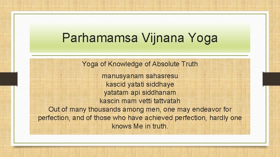 Parhamamsa Vijnana Yoga of Knowledge of Absolute Truth manusyanam sahasresu kascid yatati siddhaye yatatam